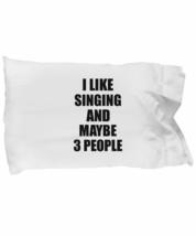 Singing Pillowcase Lover I Like Funny Gift Idea for Hobby Addict Bed Body Pillow - £17.01 GBP