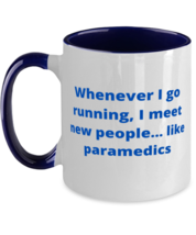 Whenever I go running, I meet new people... like paramedics two tone coffee  - £15.14 GBP