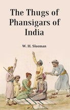 The Thugs of Phansigars of India : Comprising a history of the rise  [Hardcover] - £23.26 GBP
