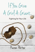 If You Give a Girl a Giant...: Fighting for Your Life [Paperback] Porter... - $14.60