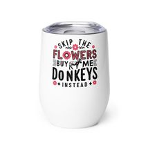 Skip The Flowers Buy Me Donkeys Instead Wine tumbler - $25.69