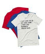 I Act Like I&#39;m OK But Deep Down I Need The Baseball Season Unisex t-Shir... - $19.79+