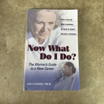 Now What Do I Do?: The Woman&#39;s Guide to a New Career by Cannon, Jan SIGNED - £19.86 GBP