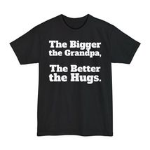 Bigger the Grandpa Better the Hugs T-Shirt - $14.01+