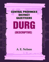 Central Provinces District Gazetteers: Durg (Descriptive) Volume 12th, Vol. A - £19.75 GBP