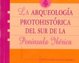 La arqueologia protohistorica del sur de la Peninsula Iberica - $112.69