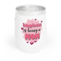 happiness is being a mom mothers day gift Chill Wine Tumbler - £23.50 GBP