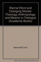Eternal Word and Changing Worlds: Theology, Anthropology, and Mission in Trialog - £31.46 GBP