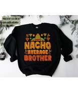 Brother sweatshirt,nacho average Brother sweater,Brother gift, Brother M... - £35.42 GBP