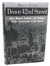 Marc Eliot DOWN 42ND STREET :   Sex, Money, Culture, and Politics at the Crossro - £36.01 GBP