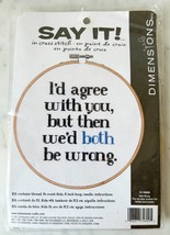 Say It! Dimensions I&#39;d Agree With You...Both Wrong Counted Cross Stitch Kit - $12.30