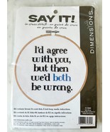 Say It! Dimensions I&#39;d Agree With You...Both Wrong Counted Cross Stitch Kit - £9.81 GBP