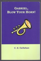 Gabriel, Blow Your Horn  by C. S. Callahan - £6.27 GBP