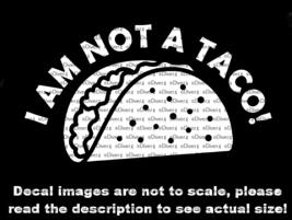 I Am Not A Taco Decal Car Van Truck Vinyl Decal US Made US Seller! - £5.40 GBP+