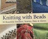 Knitting with Beads: 30 Beautiful Sweaters, Scarves, Hats &amp; Gloves - £7.55 GBP