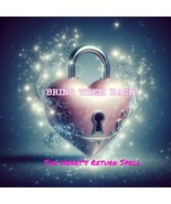 The Heart's Return Spell -BRING THEM BACK - Guaranteed! - $400.00