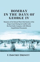 Bombay in the Days of George IV: Memoirs of Sir Edward West Chief Ju [Hardcover] - £31.39 GBP