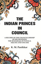 The Indian Princes in Council: A Record of the Chancellorship of His [Hardcover] - £20.57 GBP
