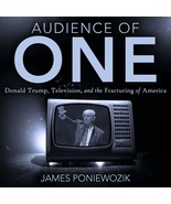 Audience of One: Television, Donald Trump, and the Politics of Illusion ... - $44.09