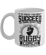 Rugby Coach Mug - Try Doing What Your Rugby Coach Told You To Do  - $14.95