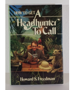 How to Get a Headhunter to Call - Hardcover By Freedman, Howard S - $24.69