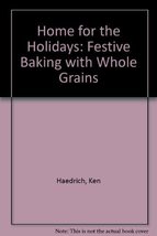 Home for the Holidays: Festive Baking With Whole Grains Haedrich, Ken - $7.43