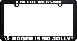 I&#39;m The Reason Roger Is Jolly Wench Girl Pirate Funny Humor License Plate Frame - $6.92