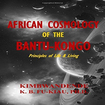 African Cosmology of the Bantu-Kongo: Tying Spiritual Knot, Principles... - £42.64 GBP