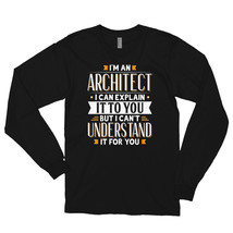 Architect Gift Idea Can Explain It But Can&#39;t Understand For You Long sleeve t-sh - £23.69 GBP