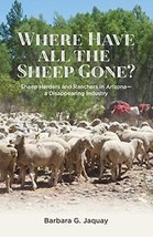 Where Have All the Sheep Gone?: Sheepherders and Ranchers in Arizona -- A Di... - £7.23 GBP