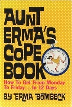 Aunt Erma&#39;s Cope Book How Get from Monday to Friday in 12 Days Bombeck H... - $4.95