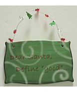 Green Christmas Ceramic Sign Plaque Wall Decor: Dear Santa, Define &quot;good... - $3.95