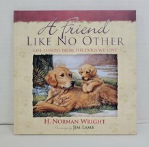 A Friend Like No Other Life Lessons From Dogs by H Norman Wright Art by Jim Lamb - £3.98 GBP