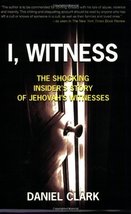 I, Witness: The Shocking Insider&#39;s Story of Jehovah&#39;s Witnesses Daniel Clark - £22.53 GBP