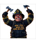 Firefighter Decal Sticker How I feel when you come on shift AI Generated - $5.40 CAD+