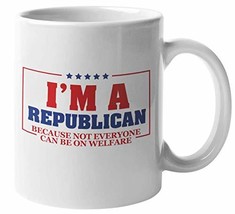 I&#39;m A Republican Because Not Everyone Can Be On Welfare Funny Coffee &amp; Tea Mug F - £15.68 GBP+