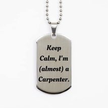 Unique Carpenter Silver Dog Tag, Keep Calm, I&#39;m (Almost) a Carpenter, Motivation - £15.83 GBP