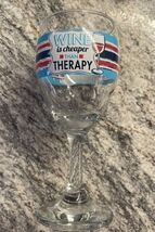 Celebrate 7" wine glass "Wine is cheaper than Therapy" Novelty - $7.00