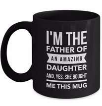 Dad Birthday Gifts From Daughter Mug Im Father of Amazing Daughter She Bought - $22.39