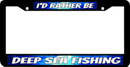 DEEP SEA FISHING I&#39;D RATHER BE License Plate Frame - £7.90 GBP