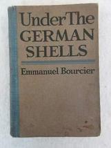 Emmanuel Bourcier Under The German Shells 1918 Charles Scribner&#39;s Sons Wwi [Hard - £62.51 GBP