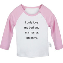 I Only Love My Bed &amp; My Mama Funny T-shirts Newborn Baby Graphic Tees Ki... - £8.26 GBP+