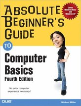 Absolute Beginner&#39;s Guide to Computer Basics Miller, Michael - £3.84 GBP