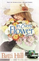 In Every Flower: A Novel (Garden Gates) [Paperback] Hill, Patti - £5.33 GBP