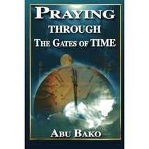 Praying Through The Gates of Time Abu Bako - £15.77 GBP