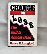 Change or Lose:The Bull Is Almost Dead EARLY First Edition Barry E Langf... - £253.70 GBP