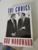 The Choice: How Bill Clinton Won by Bob Woodward 1st Printing 1996 HCDJ - £7.31 GBP