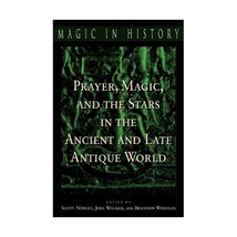 Prayer, Magic, and the Stars in the Ancient and Late Antique World Noegel, Scott - $41.00