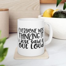 Everyone Was Thinking It, I Just Said It Out Loud ~ Ceramic Mug Coffee T... - $15.67+