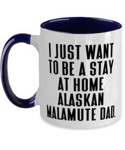 I Just Want to Be a Stay at Home Alaskan Malamute Dad. Two Tone 11oz Mug, Alaska - £15.66 GBP